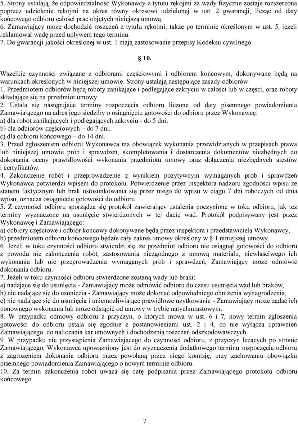 5, jeżeli reklamował wadę przed upływem tego terminu. 7. Do gwarancji jakości określonej w ust. 1 mają zastosowanie przepisy Kodeksu cywilnego. 10.