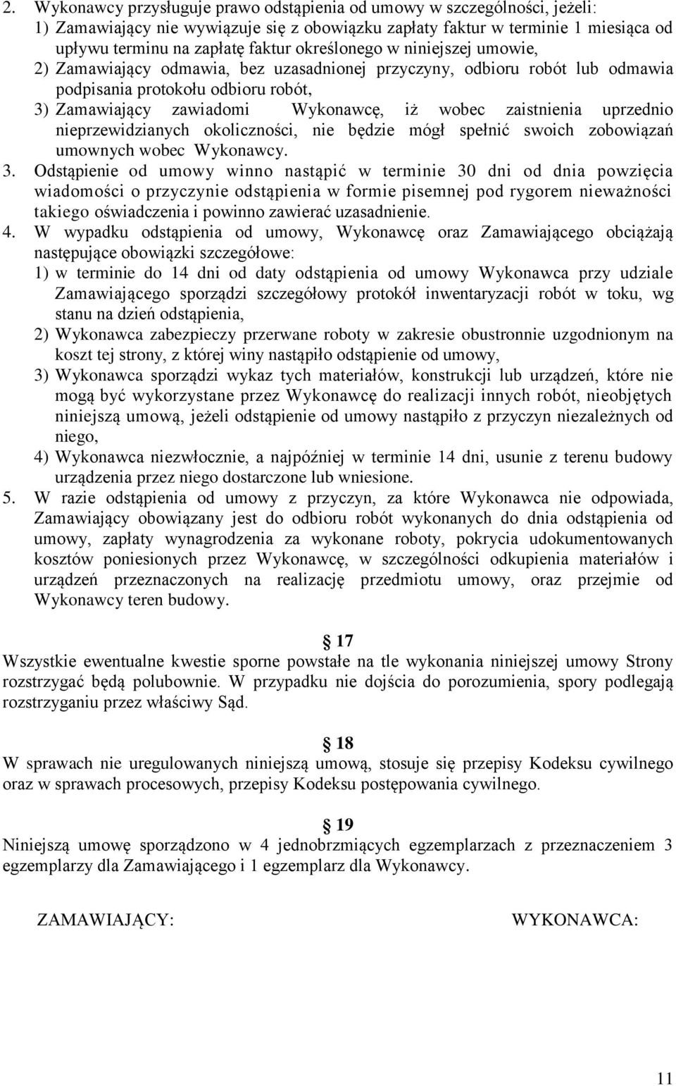 zaistnienia uprzednio nieprzewidzianych okoliczności, nie będzie mógł spełnić swoich zobowiązań umownych wobec Wykonawcy. 3.