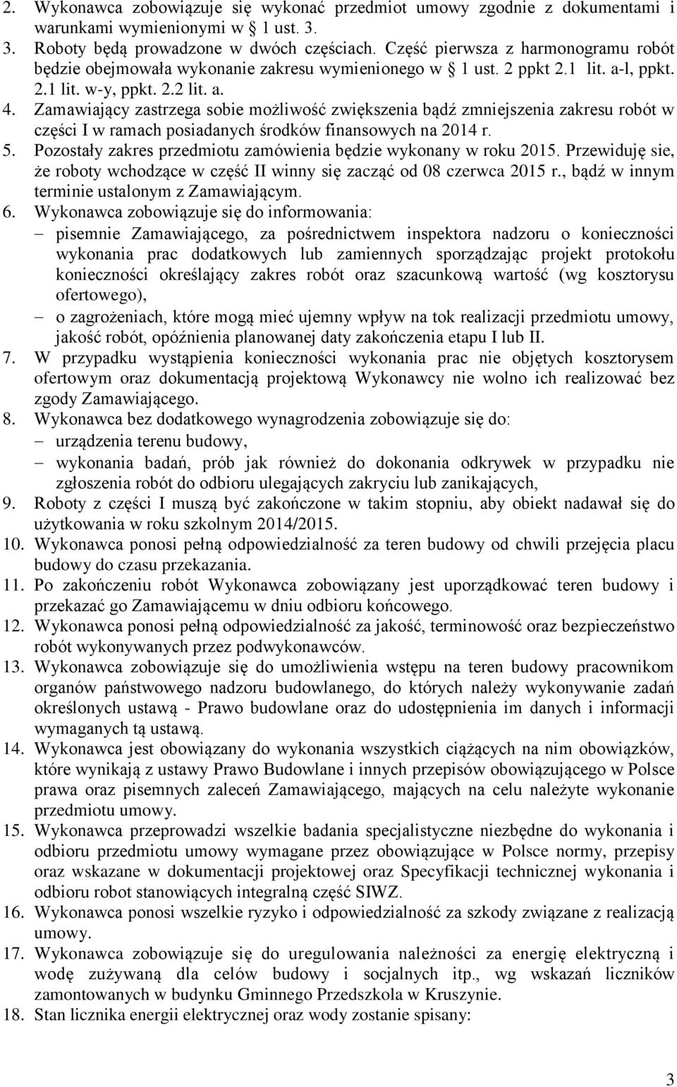 Zamawiający zastrzega sobie możliwość zwiększenia bądź zmniejszenia zakresu robót w części I w ramach posiadanych środków finansowych na 2014 r. 5.