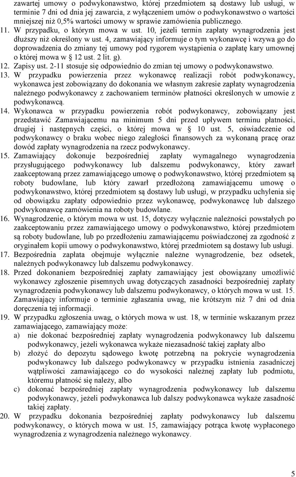 4, zamawiający informuje o tym wykonawcę i wzywa go do doprowadzenia do zmiany tej umowy pod rygorem wystąpienia o zapłatę kary umownej o której mowa w 12 ust. 2 lit. g). 12. Zapisy ust.