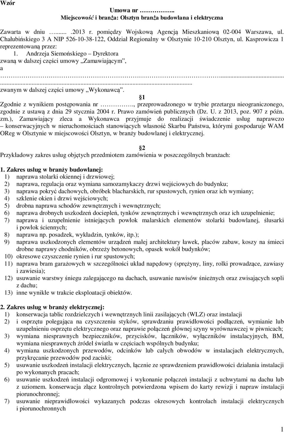 Andrzeja Siemo skiego Dyrektora zwan w dalszej cz ci umowy Zamawiaj cym, a...... zwanym w dalszej cz ci umowy Wykonawc. 1 Zgodnie z wynikiem post powania nr.