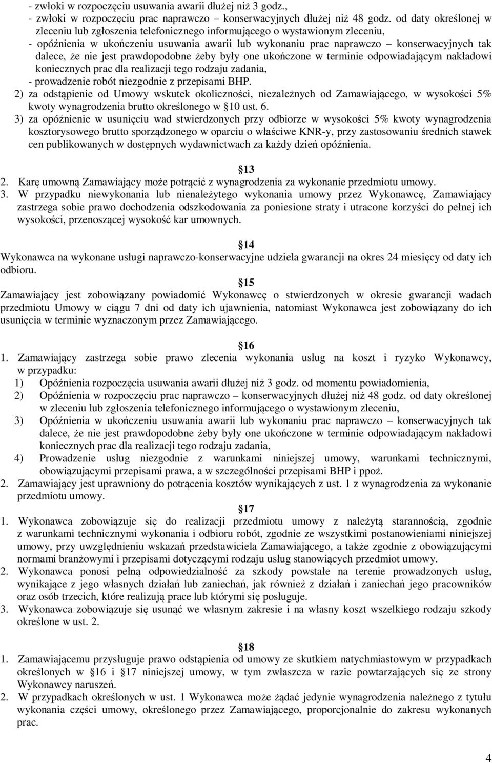 nie jest prawdopodobne eby by y one uko czone w terminie odpowiadaj cym nak adowi koniecznych prac dla realizacji tego rodzaju zadania, - prowadzenie robót niezgodnie z przepisami BHP.