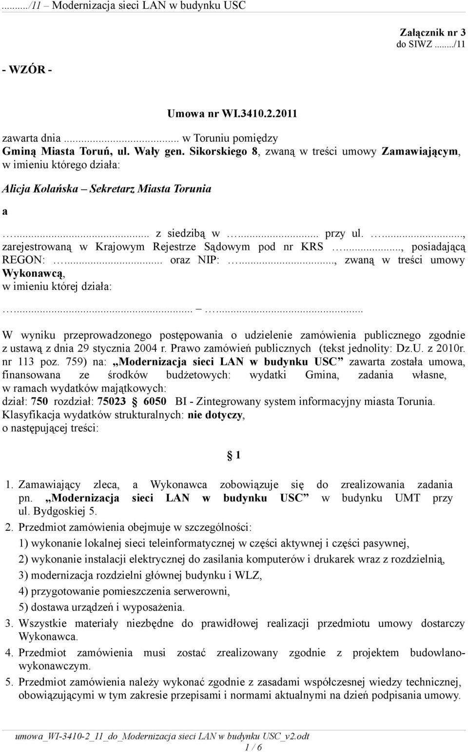 ..., zarejestrowaną w Krajowym Rejestrze Sądowym pod nr KRS..., posiadającą REGON:... oraz NIP:..., zwaną w treści umowy Wykonawcą, w imieniu której działa:.