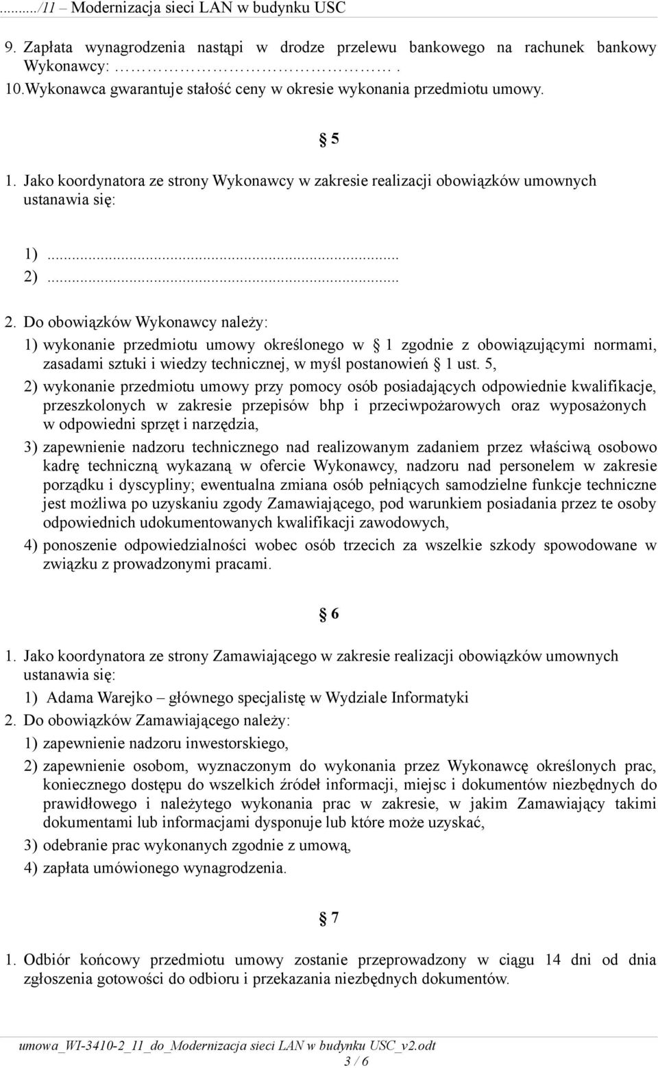 5, 2) wykonanie przedmiotu umowy przy pomocy osób posiadających odpowiednie kwalifikacje, przeszkolonych w zakresie przepisów bhp i przeciwpożarowych oraz wyposażonych w odpowiedni sprzęt i