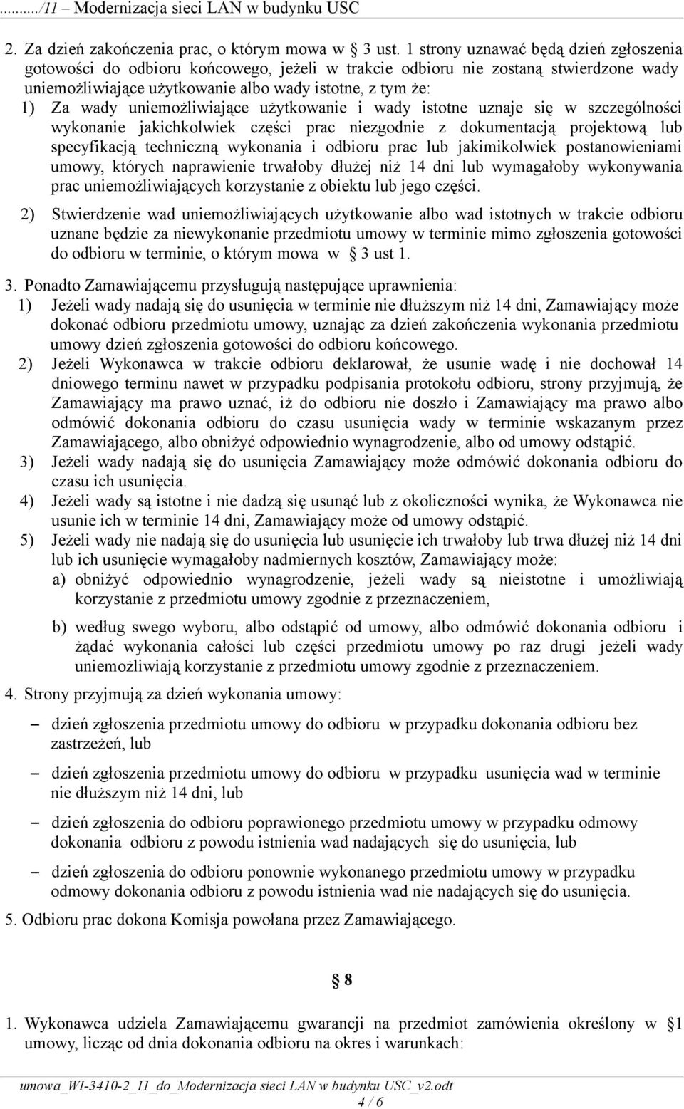 uniemożliwiające użytkowanie i wady istotne uznaje się w szczególności wykonanie jakichkolwiek części prac niezgodnie z dokumentacją projektową lub specyfikacją techniczną wykonania i odbioru prac