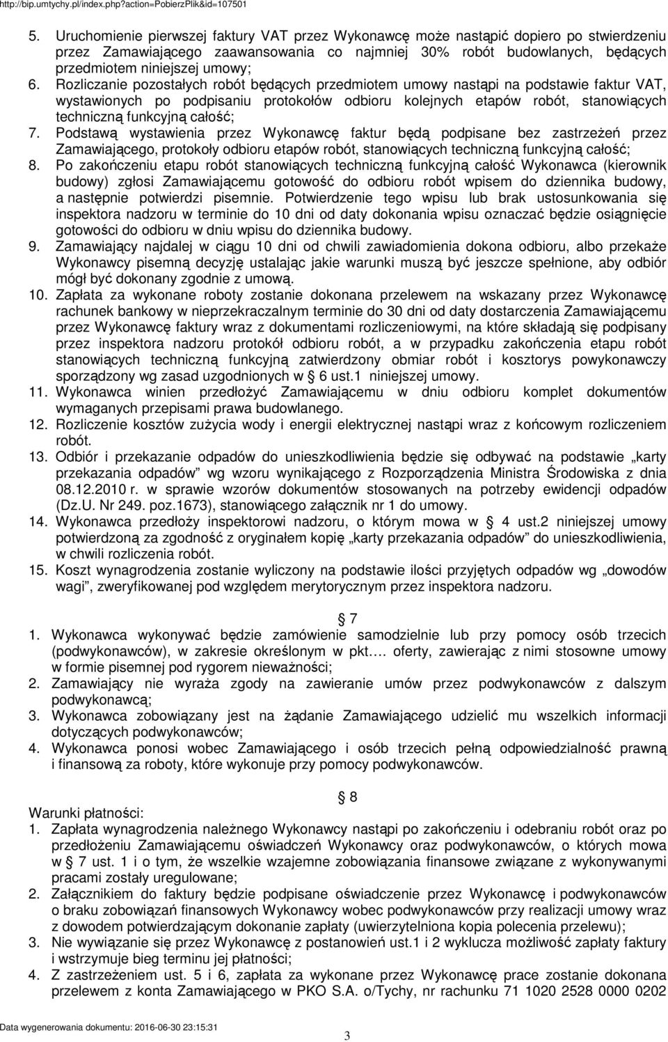 całość; 7. Podstawą wystawienia przez Wykonawcę faktur będą podpisane bez zastrzeŝeń przez Zamawiającego, protokoły odbioru etapów robót, stanowiących techniczną funkcyjną całość; 8.