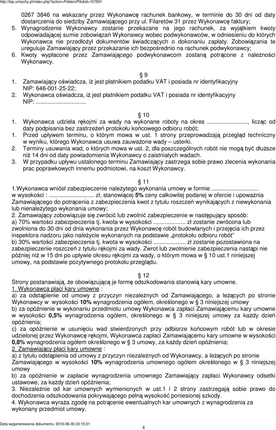 dokumentów świadczących o dokonaniu zapłaty. Zobowiązania te ureguluje Zamawiający przez przekazanie ich bezpośrednio na rachunek podwykonawcy; 6.