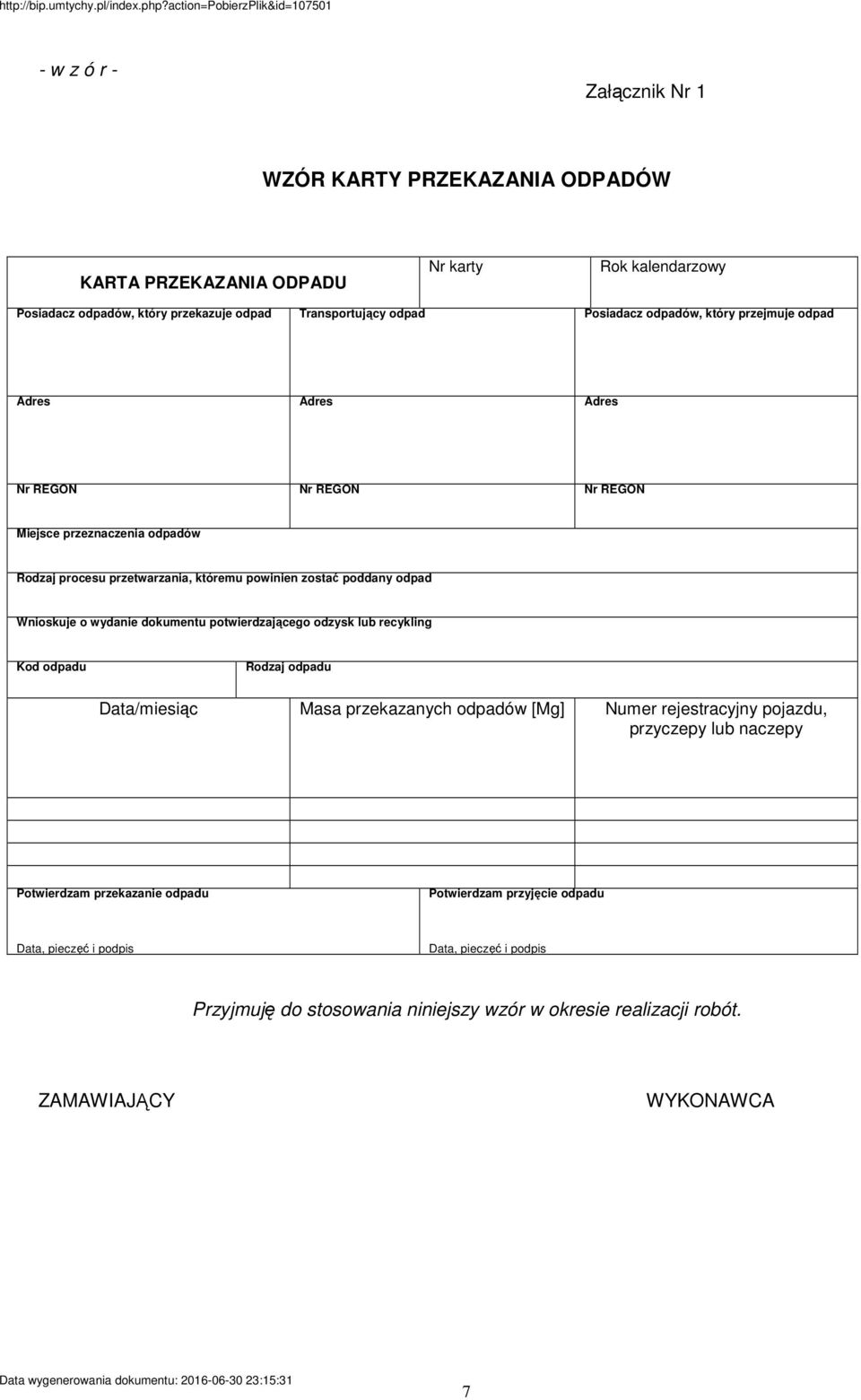 odpad Posiadacz odpadów, który przejmuje odpad Adres Adres Adres Nr REGON Nr REGON Nr REGON Miejsce przeznaczenia odpadów Rodzaj procesu przetwarzania, któremu powinien zostać poddany odpad Wnioskuje
