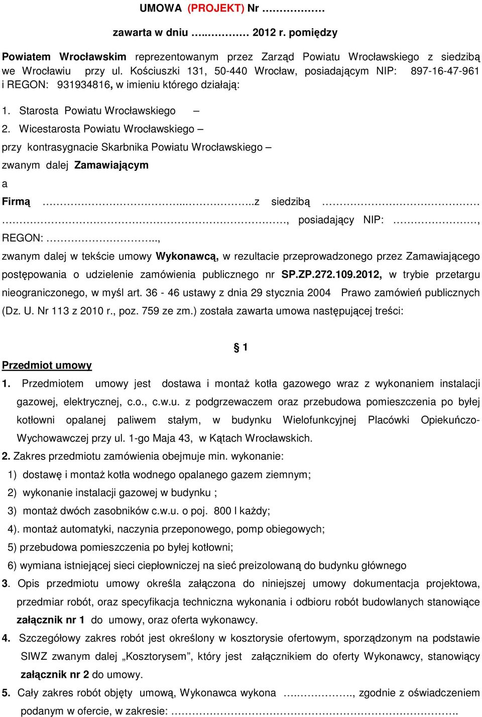 Wicestarosta Powiatu Wrocławskiego przy kontrasygnacie Skarbnika Powiatu Wrocławskiego zwanym dalej Zamawiającym a Firmą....z siedzibą, posiadający NIP:, REGON:.