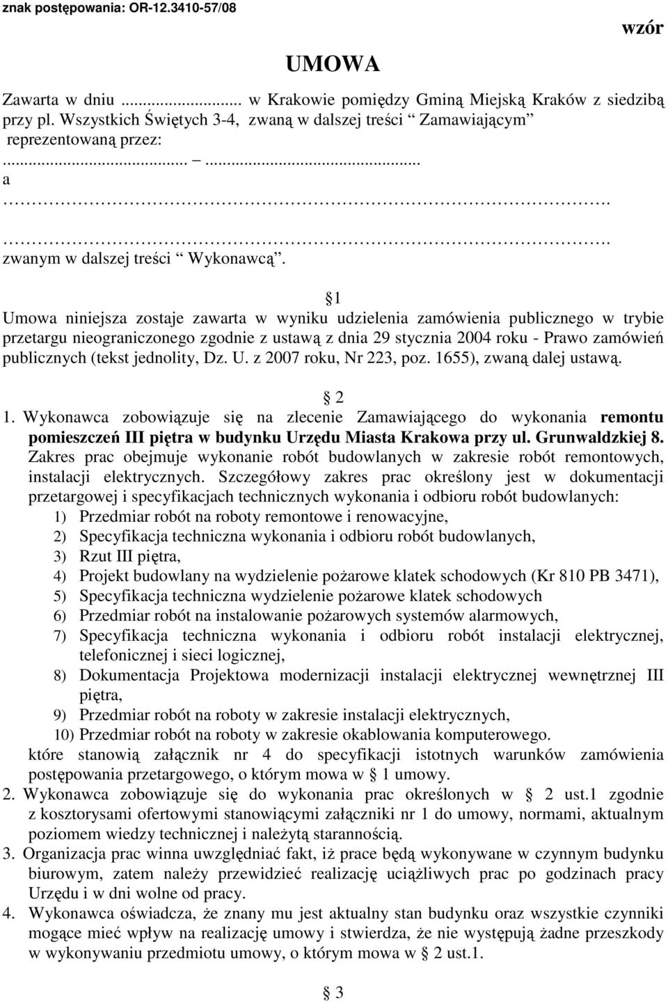 1 Umowa niniejsza zostaje zawarta w wyniku udzielenia zamówienia publicznego w trybie przetargu nieograniczonego zgodnie z ustawą z dnia 29 stycznia 2004 roku - Prawo zamówień publicznych (tekst