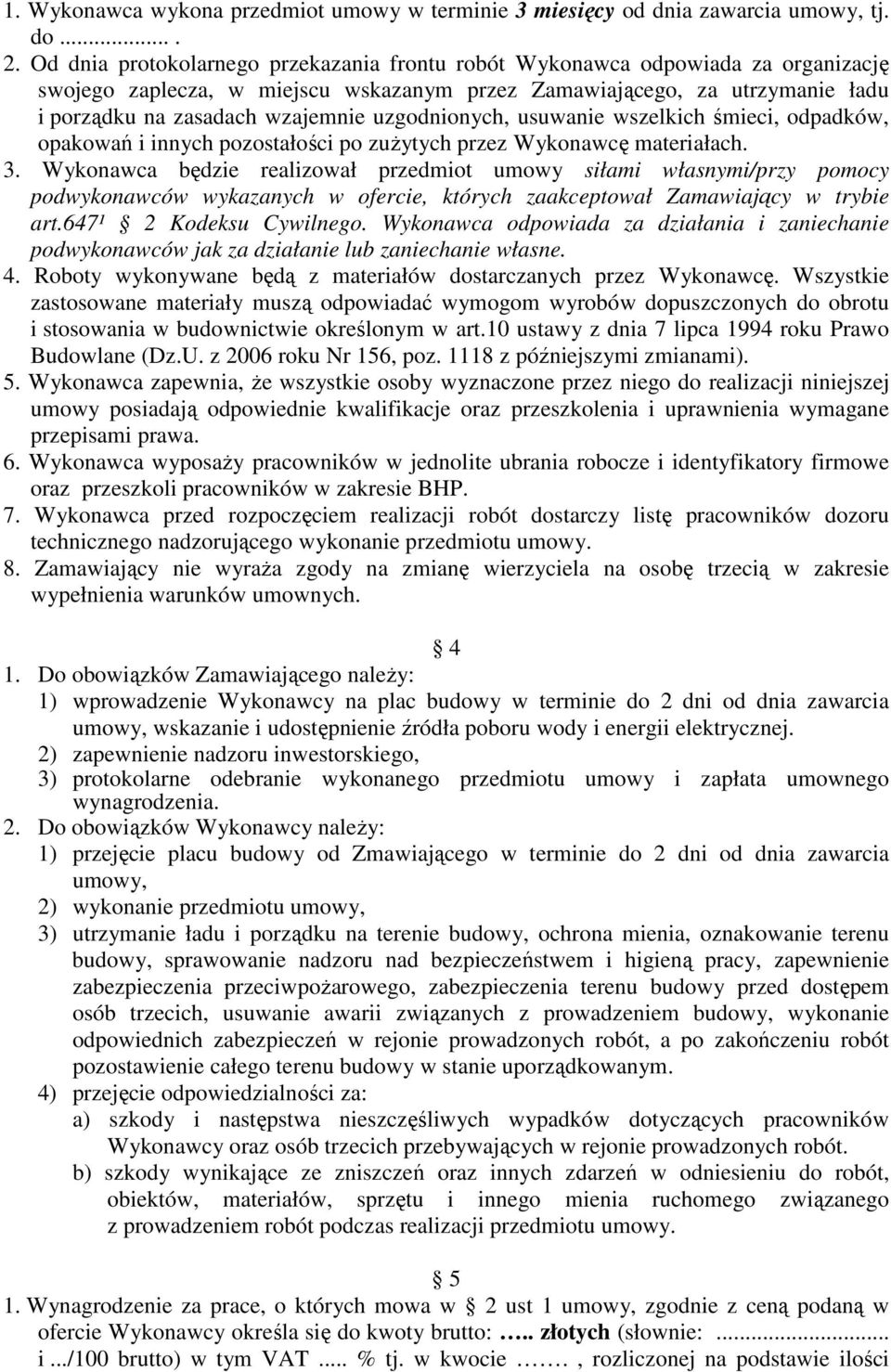 uzgodnionych, usuwanie wszelkich śmieci, odpadków, opakowań i innych pozostałości po zuŝytych przez Wykonawcę materiałach. 3.