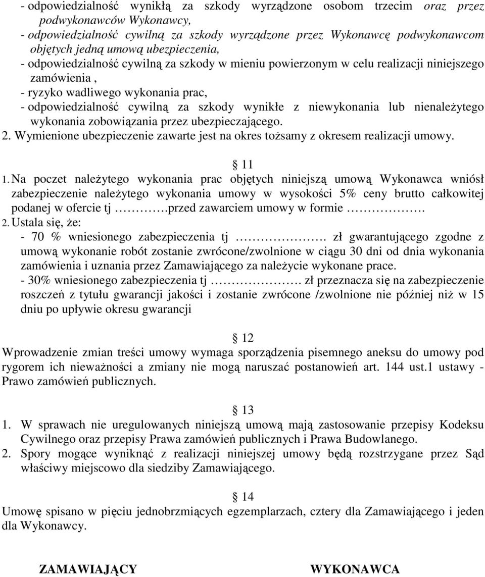 niewykonania lub nienaleŝytego wykonania zobowiązania przez ubezpieczającego. 2. Wymienione ubezpieczenie zawarte jest na okres toŝsamy z okresem realizacji umowy. 11 1.