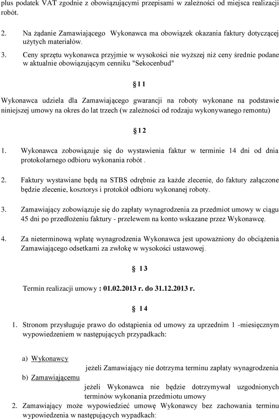 podstawie niniejszej umowy na okres do lat trzech (w zależności od rodzaju wykonywanego remontu) 12 1.