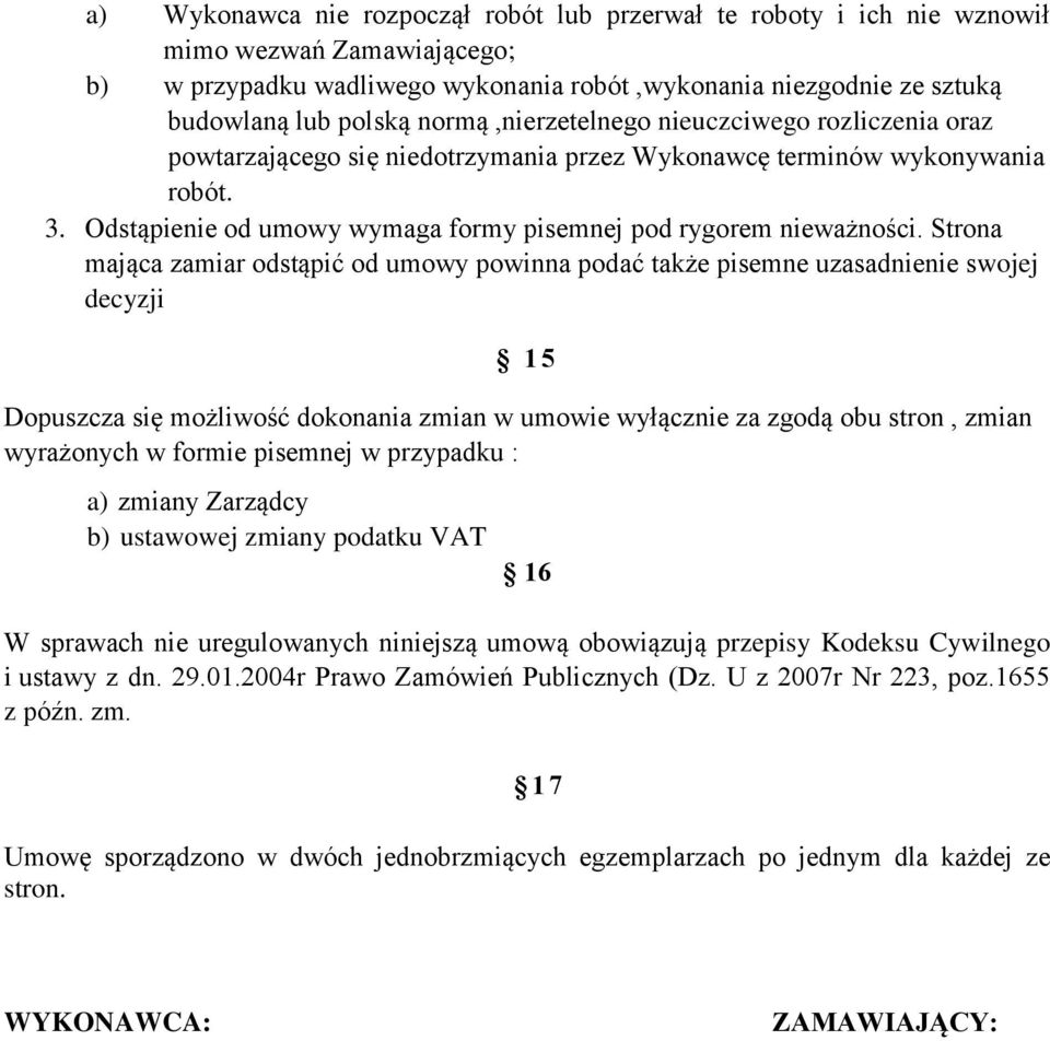 Strona mająca zamiar odstąpić od umowy powinna podać także pisemne uzasadnienie swojej decyzji 15 Dopuszcza się możliwość dokonania zmian w umowie wyłącznie za zgodą obu stron, zmian wyrażonych w