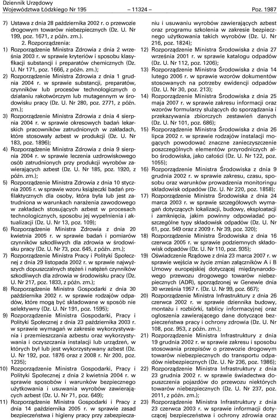 w sprawie substancji, preparatów, czynników lub procesów technologicznych o działaniu rakotwórczym lub mutagennym w środowisku pracy (Dz. U. Nr 280, poz. 2771, z póŝn. zm.