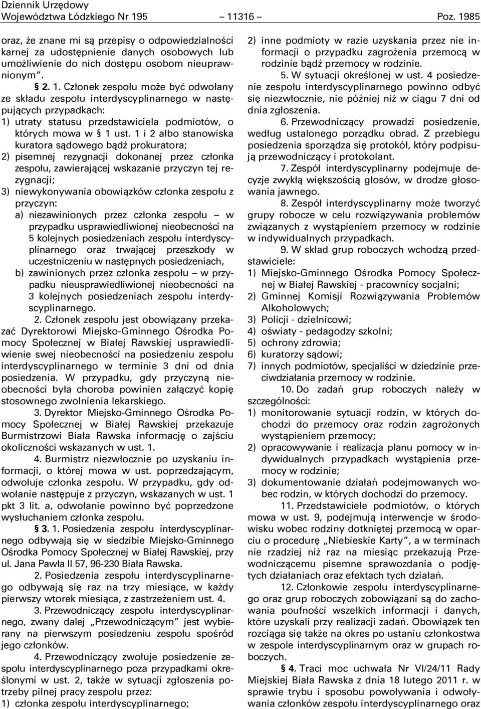 zespołu z przyczyn: a) niezawinionych przez członka zespołu w przypadku usprawiedliwionej nieobecności na 5 kolejnych posiedzeniach zespołu interdyscyplinarnego oraz trwającej przeszkody w