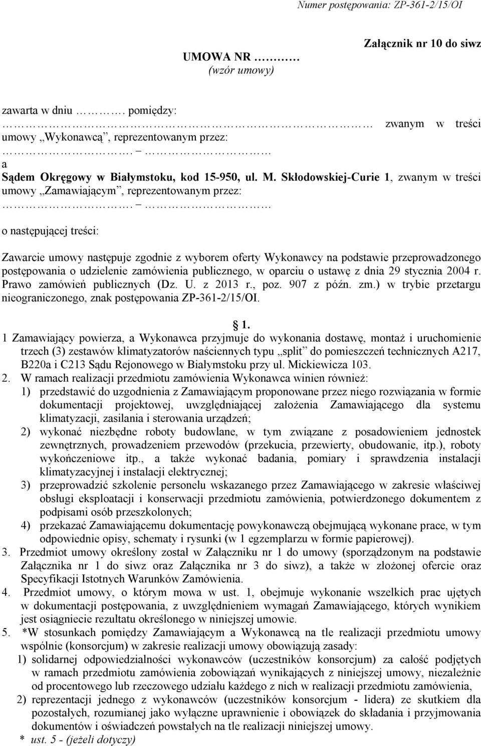 o następującej treści: Zawarcie umowy następuje zgodnie z wyborem oferty Wykonawcy na podstawie przeprowadzonego postępowania o udzielenie zamówienia publicznego, w oparciu o ustawę z dnia 29