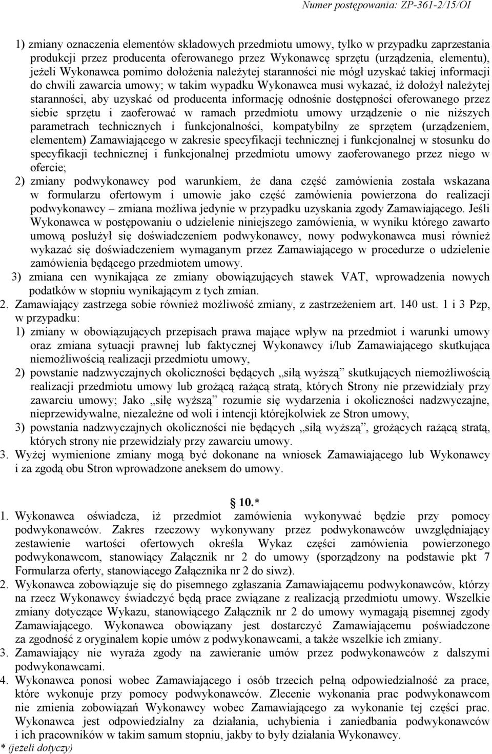 informację odnośnie dostępności oferowanego przez siebie sprzętu i zaoferować w ramach przedmiotu umowy urządzenie o nie niższych parametrach technicznych i funkcjonalności, kompatybilny ze sprzętem