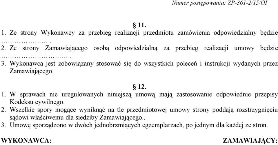 Wykonawca jest zobowiązany stosować się do wszystkich poleceń i instrukcji wydanych przez Zamawiającego. 12