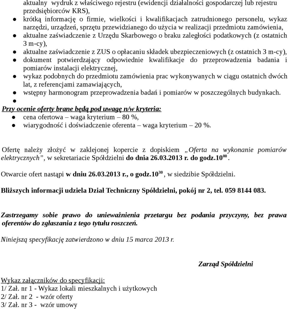 zaświadczenie z ZUS o opłacaniu składek ubezpieczeniowych (z ostatnich 3 m-cy), dokument potwierdzający odpowiednie kwalifikacje do przeprowadzenia badania i pomiarów instalacji elektrycznej, wykaz