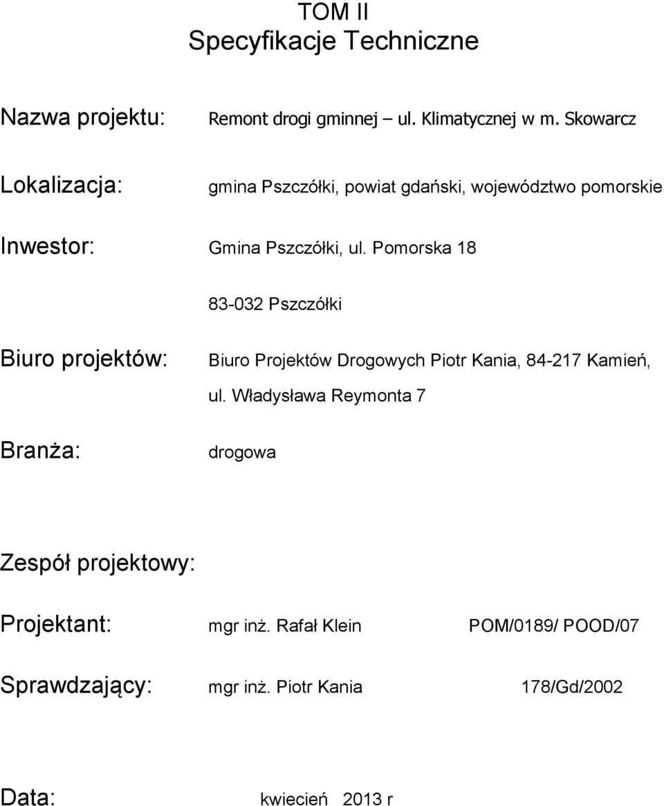 Pomorska 18 83-032 Pszczółki Biuro projektów: Biuro Projektów Drogowych Piotr Kania, 84-217 Kamień, ul.