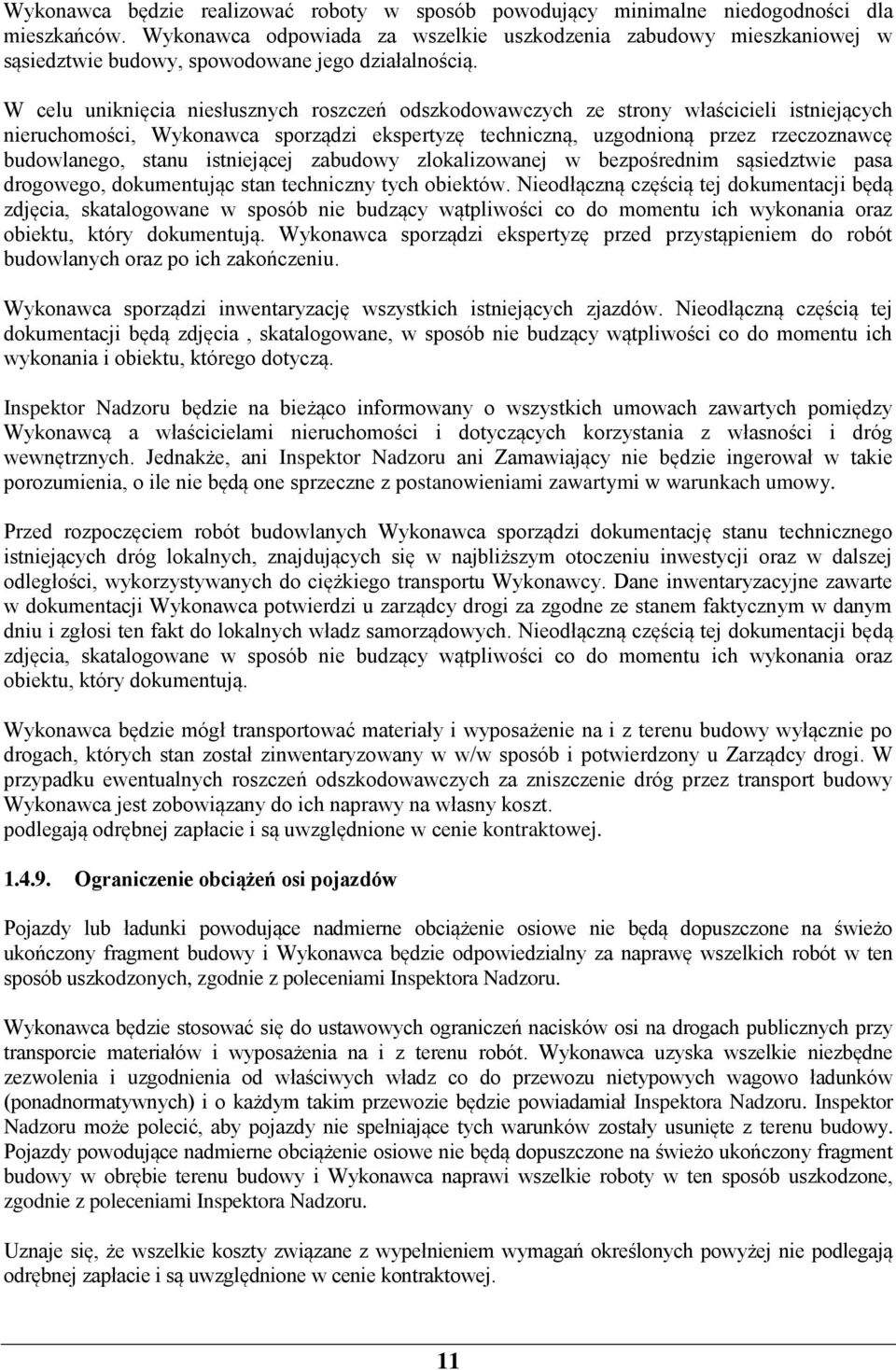 W celu uniknięcia niesłusznych roszczeń odszkodowawczych ze strony właścicieli istniejących nieruchomości, Wykonawca sporządzi ekspertyzę techniczną, uzgodnioną przez rzeczoznawcę budowlanego, stanu