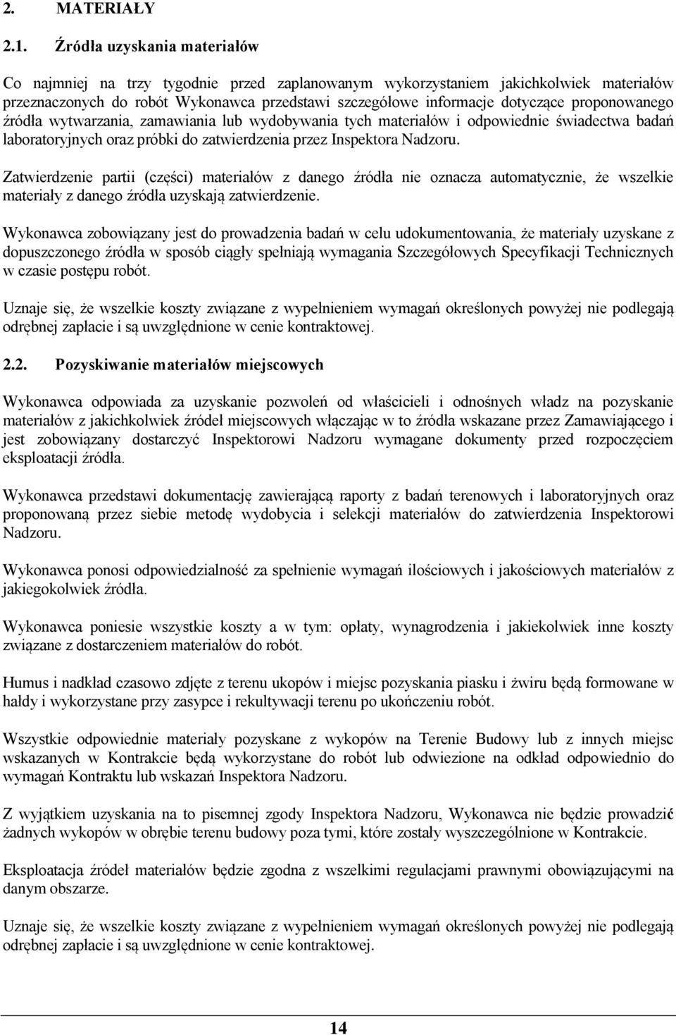 proponowanego źródła wytwarzania, zamawiania lub wydobywania tych materiałów i odpowiednie świadectwa badań laboratoryjnych oraz próbki do zatwierdzenia przez Inspektora Nadzoru.