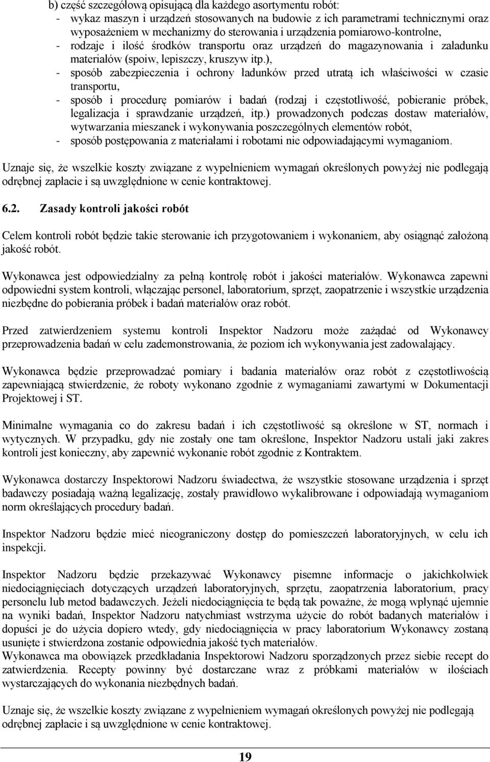 ), - sposób zabezpieczenia i ochrony ładunków przed utratą ich właściwości w czasie transportu, - sposób i procedurę pomiarów i badań (rodzaj i częstotliwość, pobieranie próbek, legalizacja i