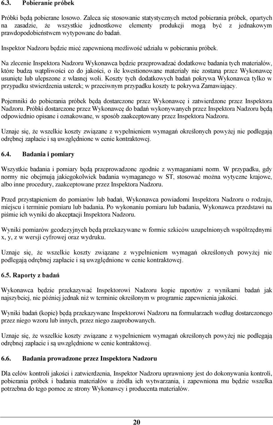 Inspektor Nadzoru będzie mieć zapewnioną możliwość udziału w pobieraniu próbek.