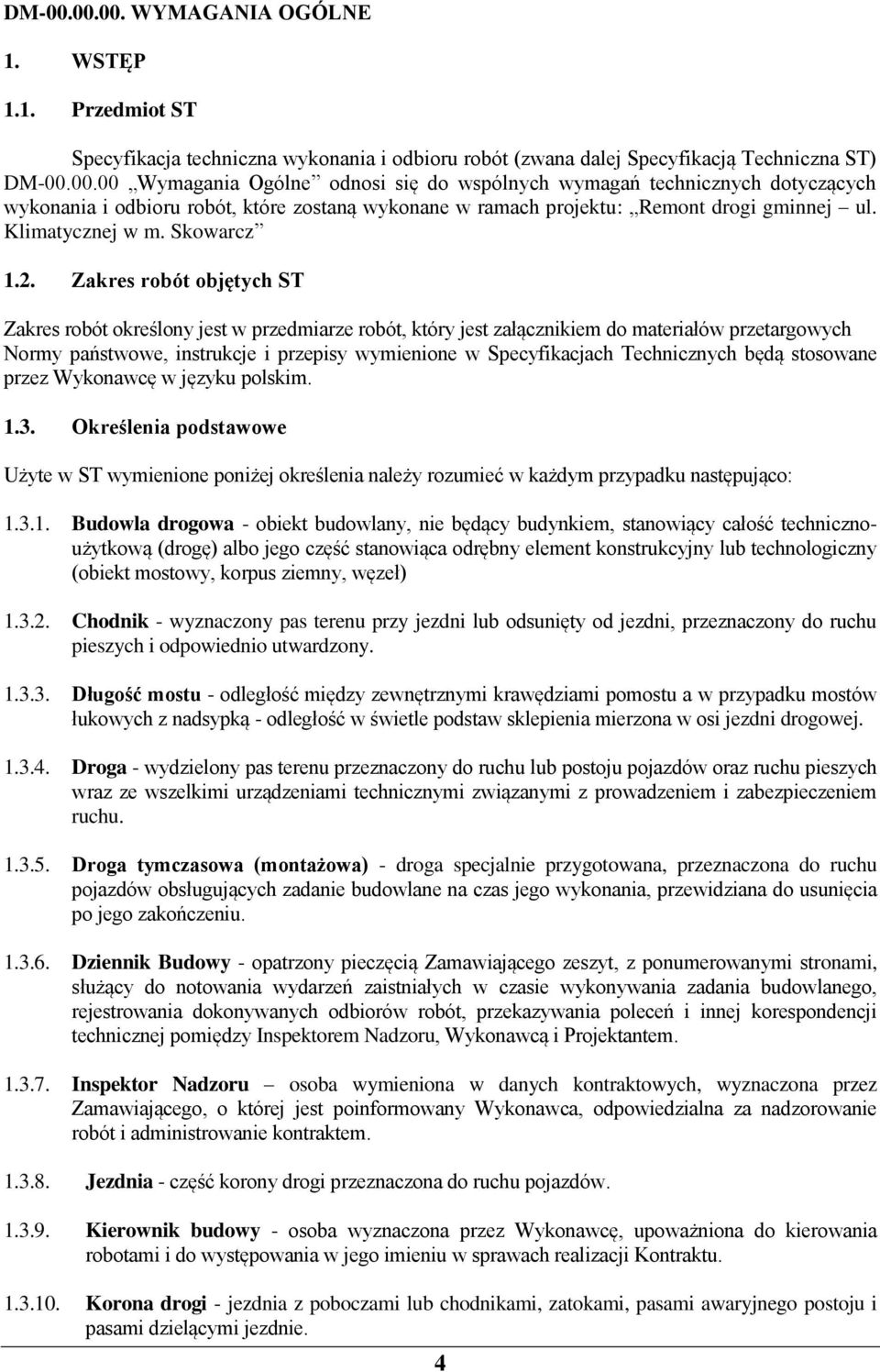 Zakres robót objętych ST Zakres robót określony jest w przedmiarze robót, który jest załącznikiem do materiałów przetargowych Normy państwowe, instrukcje i przepisy wymienione w Specyfikacjach