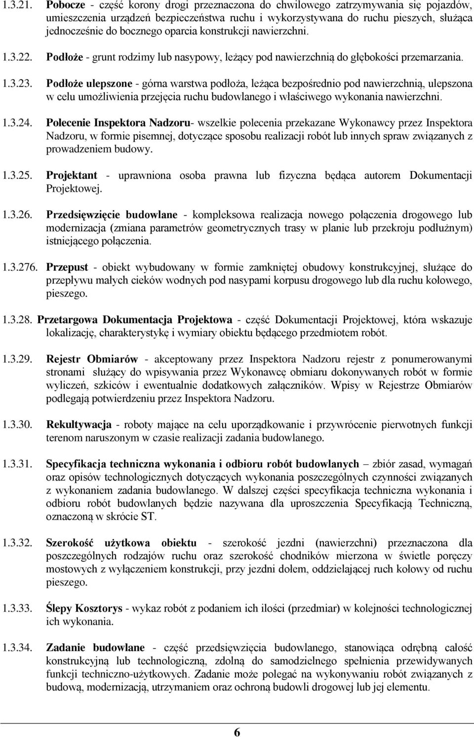 oparcia konstrukcji nawierzchni. 1.3.22. Podłoże - grunt rodzimy lub nasypowy, leżący pod nawierzchnią do głębokości przemarzania. 1.3.23.