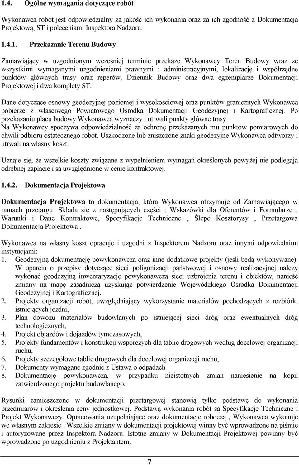 współrzędne punktów głównych trasy oraz reperów, Dziennik Budowy oraz dwa egzemplarze Dokumentacji Projektowej i dwa komplety ST.
