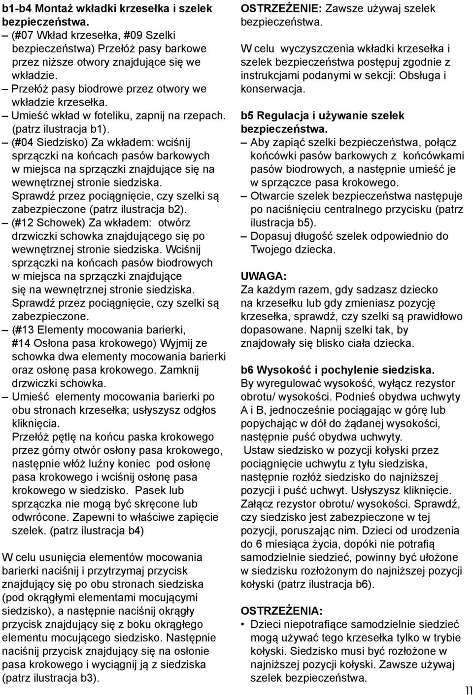 (#04 Siedzisko) Za wkładem: wciśnij sprzączki na końcach pasów barkowych w miejsca na sprzączki znajdujące się na wewnętrznej stronie siedziska.