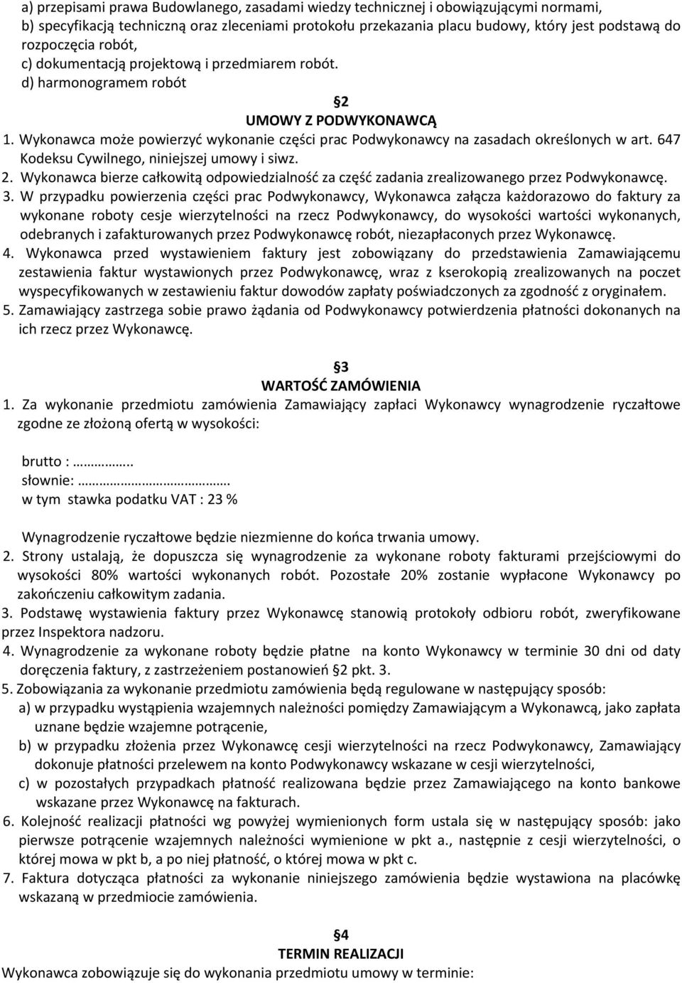 Wykonawca może powierzyć wykonanie części prac Podwykonawcy na zasadach określonych w art. 647 Kodeksu Cywilnego, niniejszej umowy i siwz. 2.