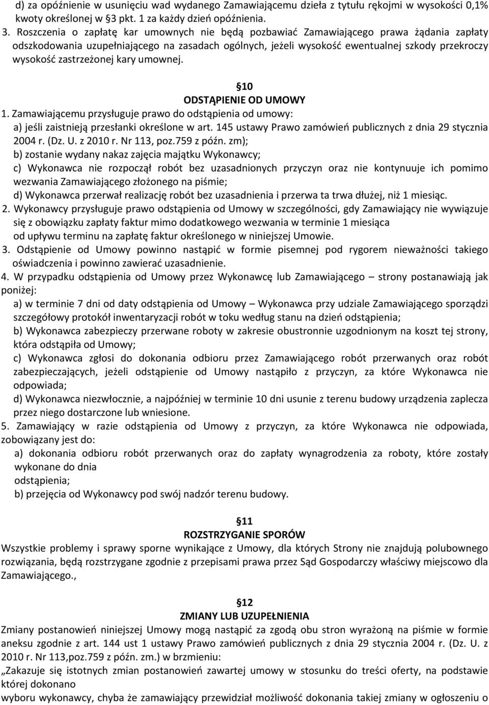 Roszczenia o zapłatę kar umownych nie będą pozbawiać Zamawiającego prawa żądania zapłaty odszkodowania uzupełniającego na zasadach ogólnych, jeżeli wysokość ewentualnej szkody przekroczy wysokość