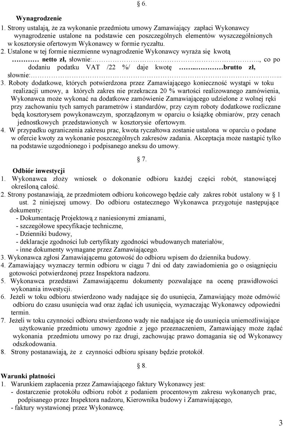 formie ryczałtu. 2. Ustalone w tej formie niezmienne wynagrodzenie Wykonawcy wyraża się kwotą netto zł, słownie:.., co po dodaniu podatku VAT /22 %/ daje kwotę.. brutto zł, słownie:... 3.