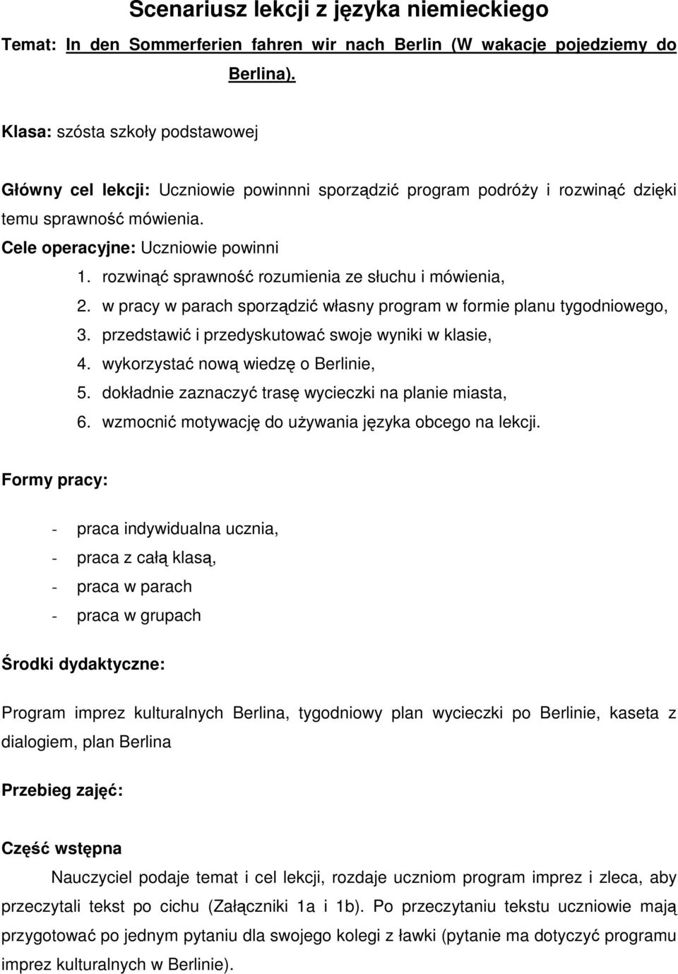 rozwinąć sprawność rozumienia ze słuchu i mówienia, 2. w pracy w parach sporządzić własny program w formie planu tygodniowego, 3. przedstawić i przedyskutować swoje wyniki w klasie, 4.