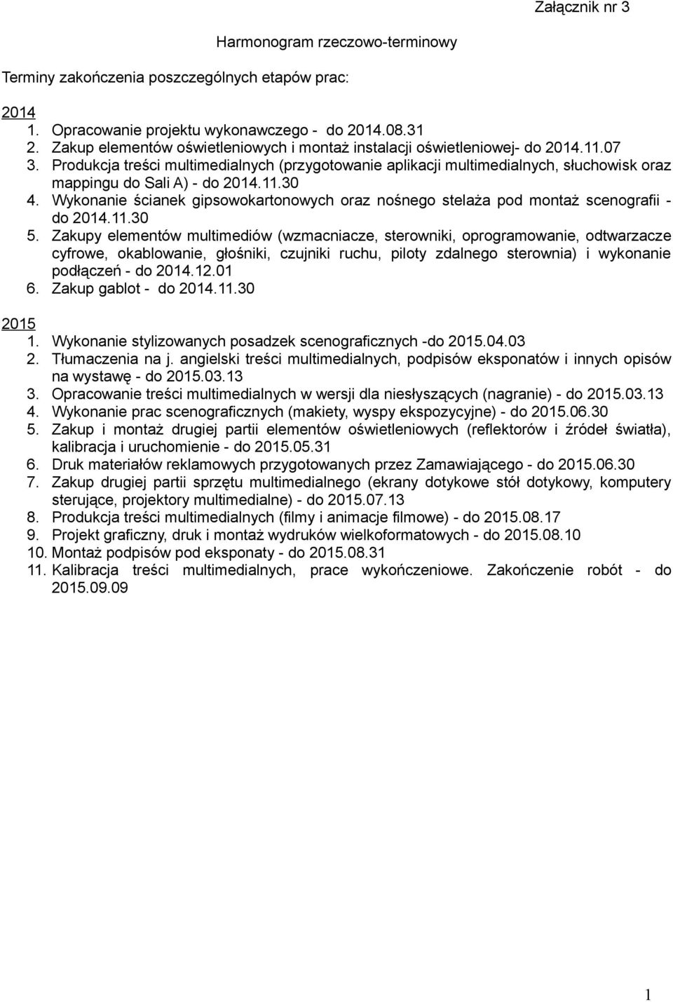 Produkcja treści multimedialnych (przygotowanie aplikacji multimedialnych, słuchowisk oraz mappingu do Sali A) - do 2014.11.30 4.