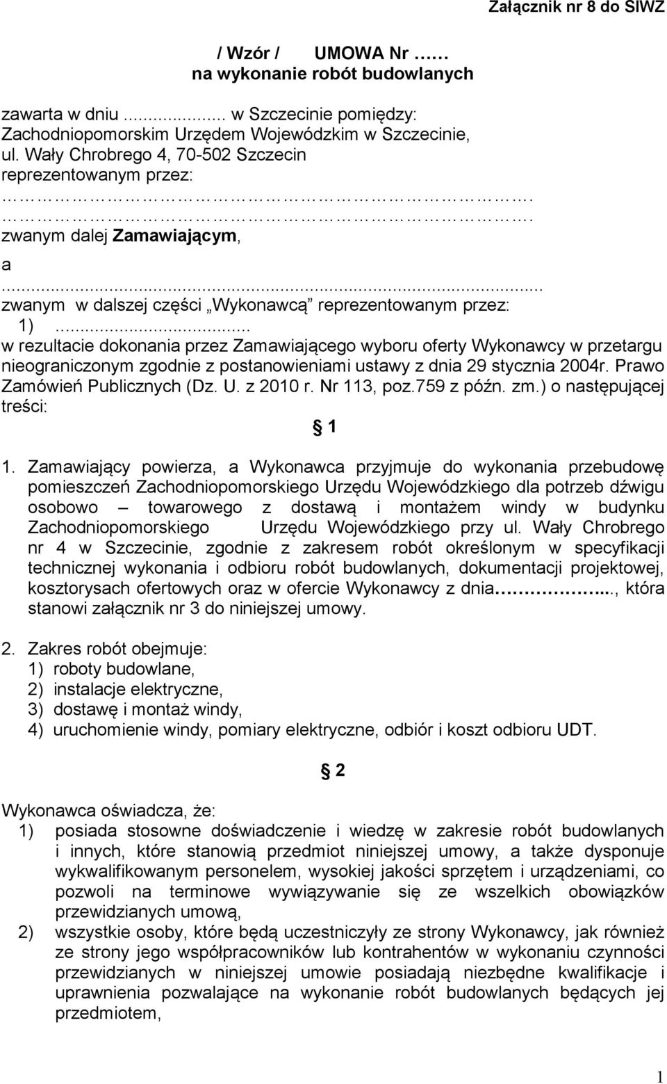 .. w rezultacie dokonania przez Zamawiającego wyboru oferty Wykonawcy w przetargu nieograniczonym zgodnie z postanowieniami ustawy z dnia 29 stycznia 2004r. Prawo Zamówień Publicznych (Dz. U.