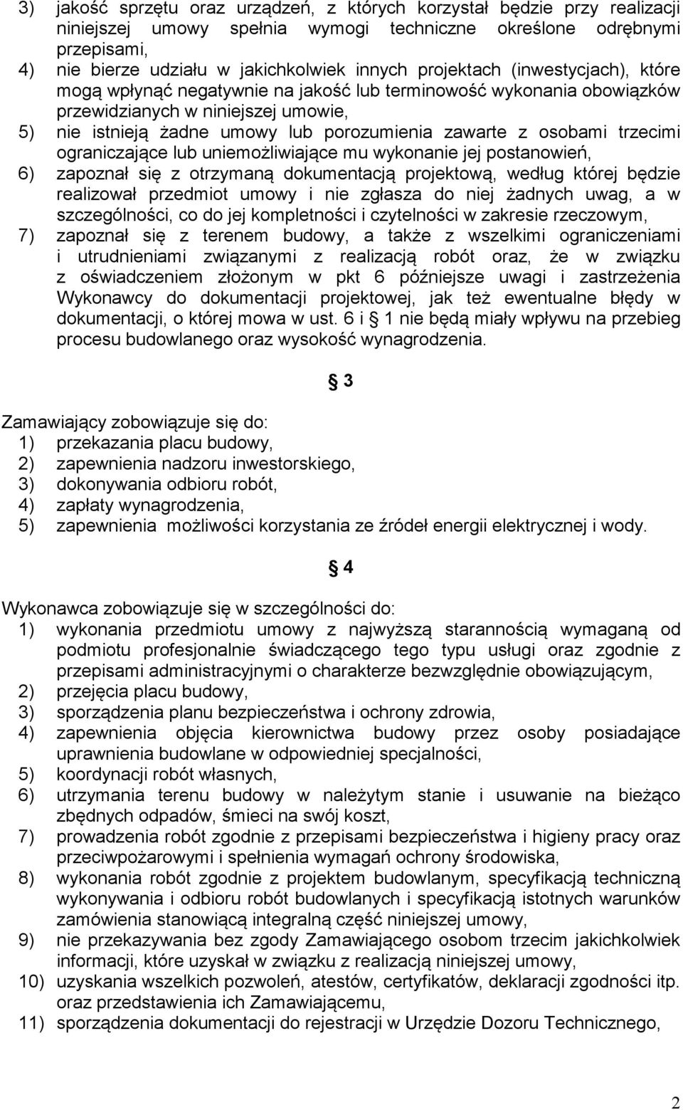 osobami trzecimi ograniczające lub uniemożliwiające mu wykonanie jej postanowień, 6) zapoznał się z otrzymaną dokumentacją projektową, według której będzie realizował przedmiot umowy i nie zgłasza do