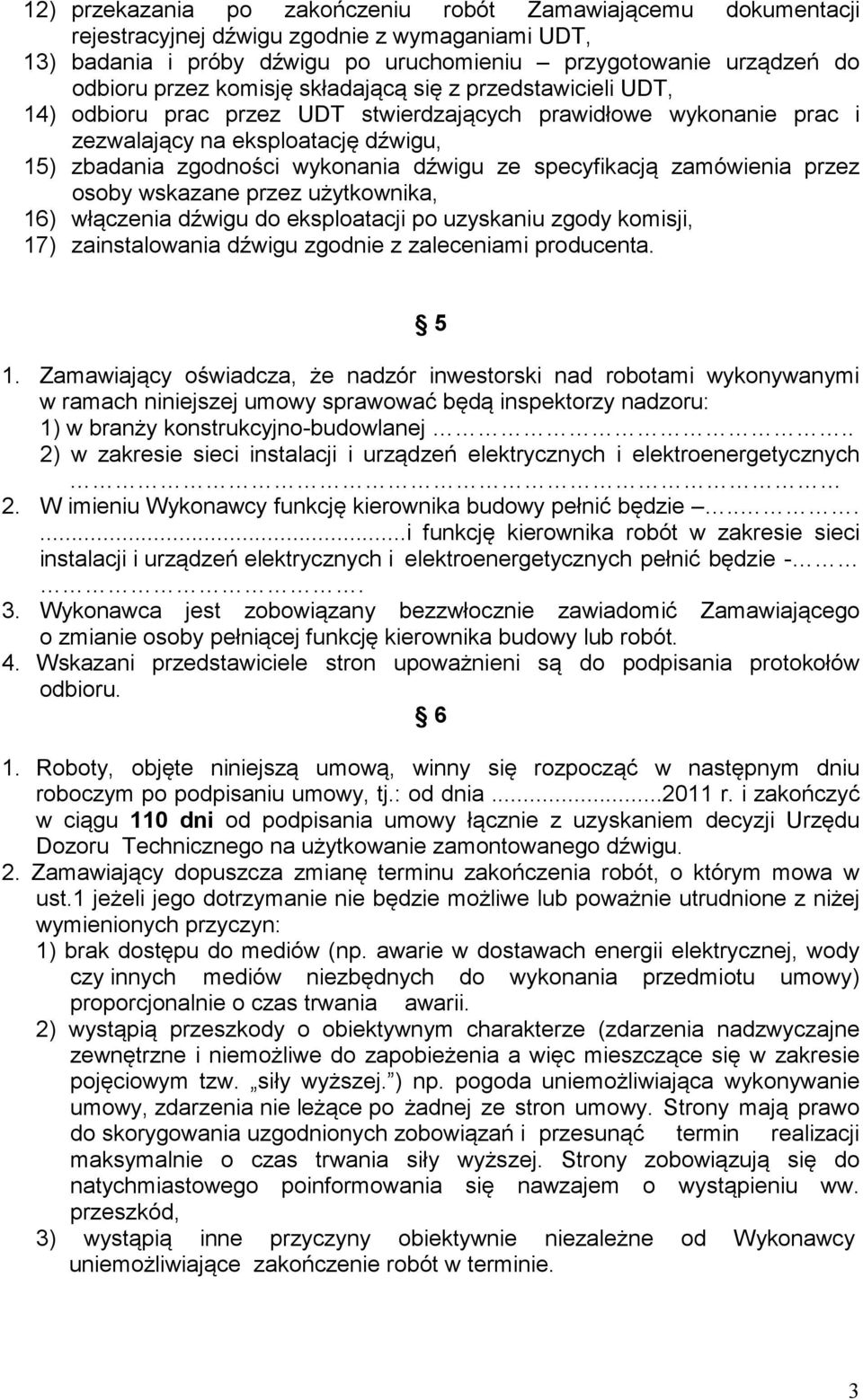 specyfikacją zamówienia przez osoby wskazane przez użytkownika, 16) włączenia dźwigu do eksploatacji po uzyskaniu zgody komisji, 17) zainstalowania dźwigu zgodnie z zaleceniami producenta. 5 1.