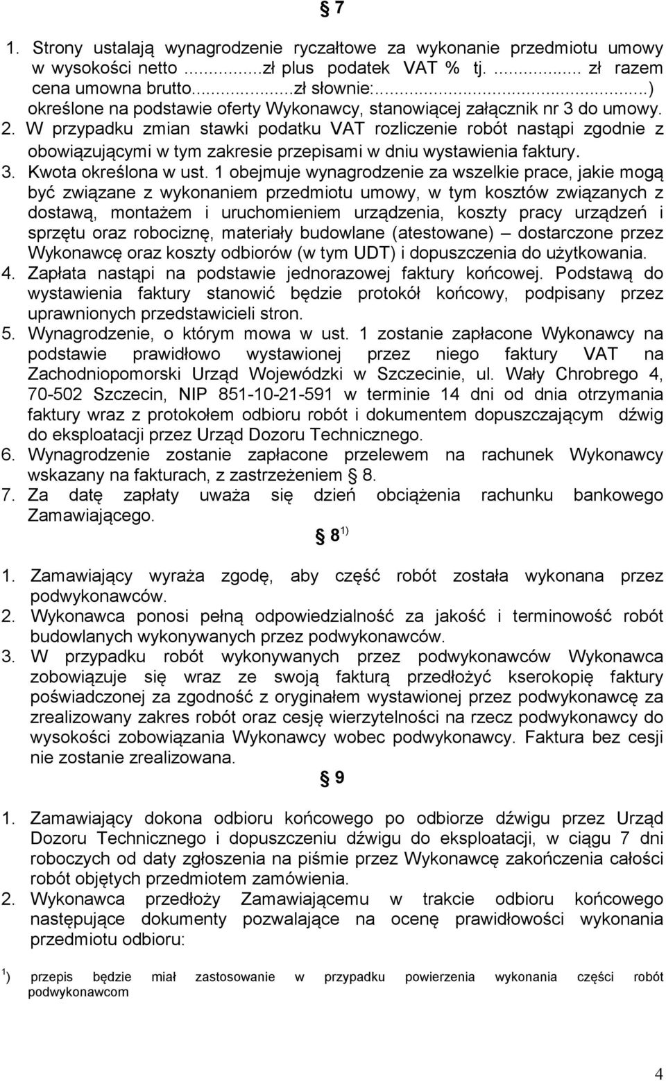 W przypadku zmian stawki podatku VAT rozliczenie robót nastąpi zgodnie z obowiązującymi w tym zakresie przepisami w dniu wystawienia faktury. 3. Kwota określona w ust.