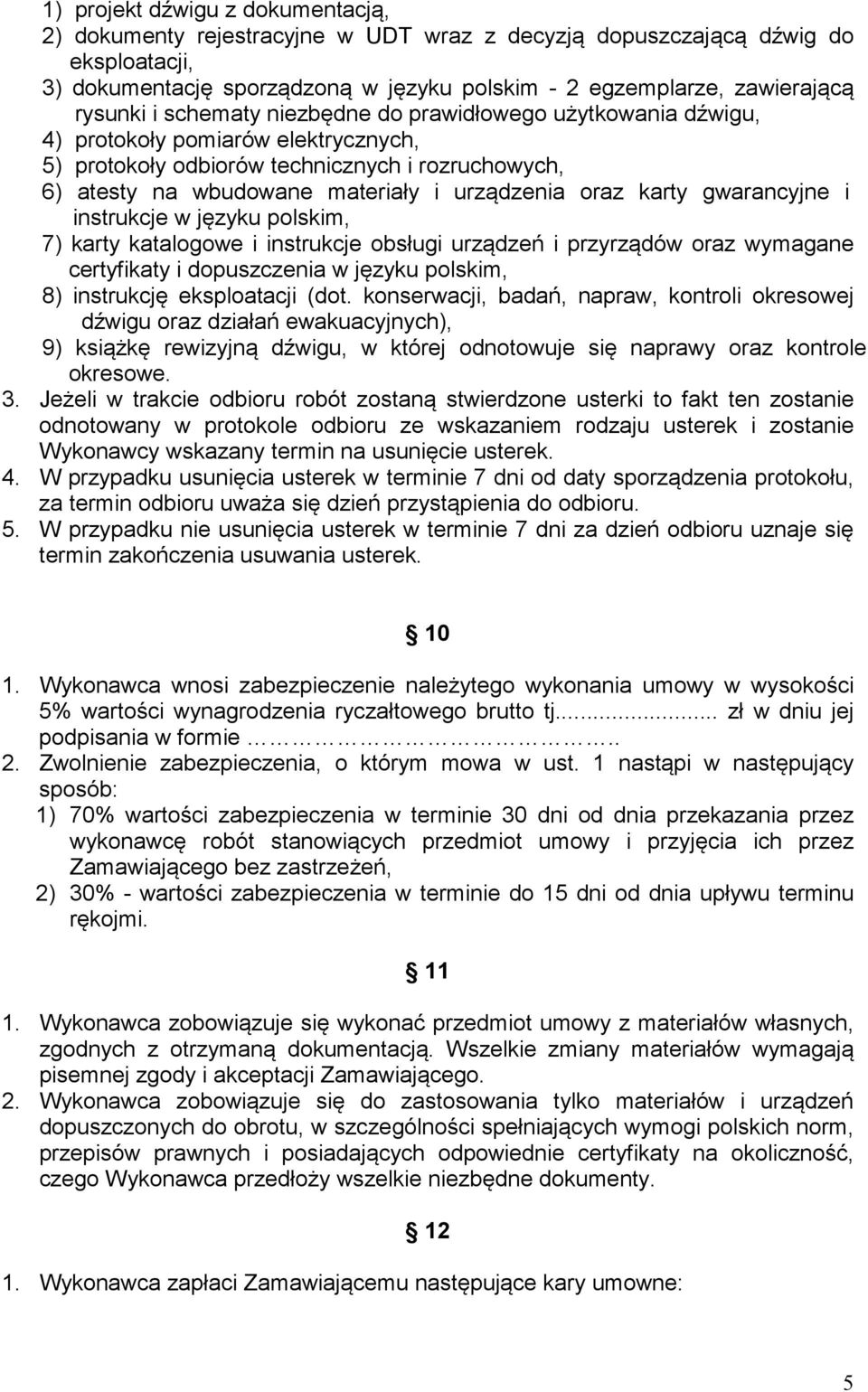 oraz karty gwarancyjne i instrukcje w języku polskim, 7) karty katalogowe i instrukcje obsługi urządzeń i przyrządów oraz wymagane certyfikaty i dopuszczenia w języku polskim, 8) instrukcję