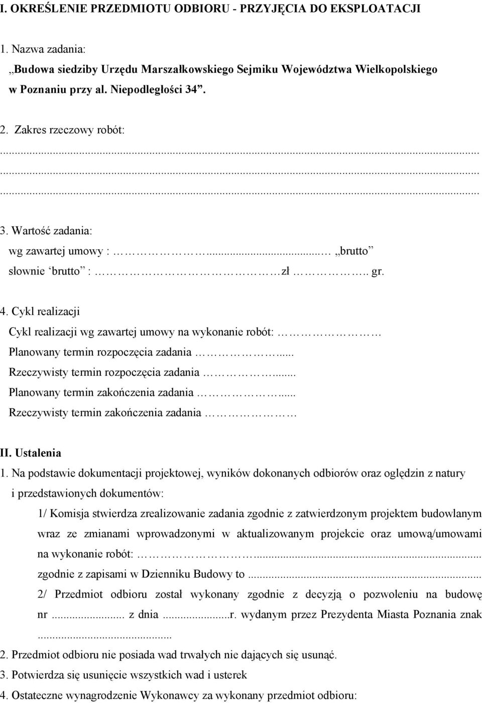 Cykl realizacji Cykl realizacji wg zawartej umowy na wykonanie robót: Planowany termin rozpoczęcia zadania... Rzeczywisty termin rozpoczęcia zadania... Planowany termin zakończenia zadania.