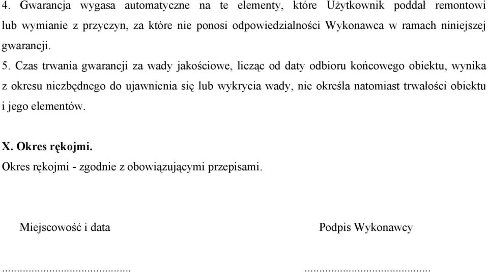 Czas trwania gwarancji za wady jakościowe, licząc od daty odbioru końcowego obiektu, wynika z okresu niezbędnego do ujawnienia