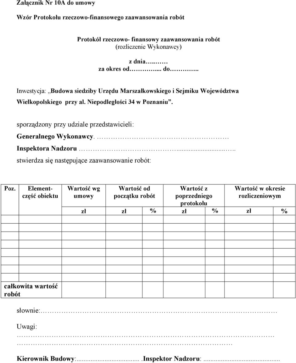 sporządzony przy udziale przedstawicieli: Generalnego Wykonawcy. Inspektora Nadzoru..... stwierdza się następujące zaawansowanie robót: Poz.