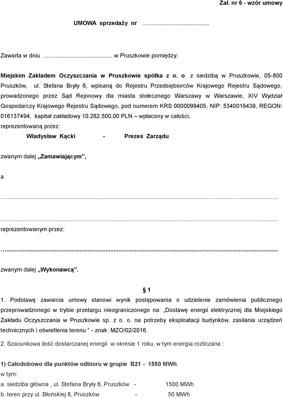 Rejestru Sądowego, pod numerem KRS 0000099405, NIP: 5340016439, REGON: 016137494, kapitał zakładowy 10.282.