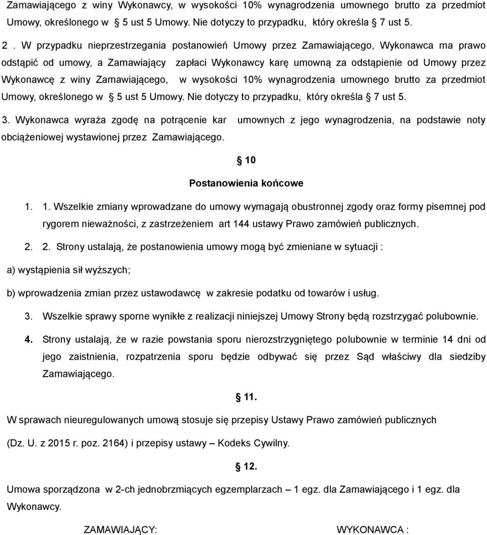 Zamawiającego, w wysokości 10% wynagrodzenia umownego brutto za przedmiot Umowy, określonego w 5 ust 5 Umowy. Nie dotyczy to przypadku, który określa 7 ust 5. 3.