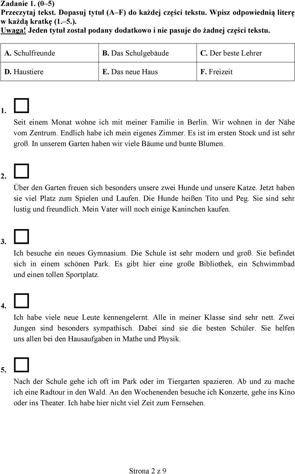 Seit einem Monat wohne ich mit meiner Familie in Berlin. Wir wohnen in der Nähe vom Zentrum. Endlich habe ich mein eigenes Zimmer. Es ist im ersten Stock und ist sehr groß.