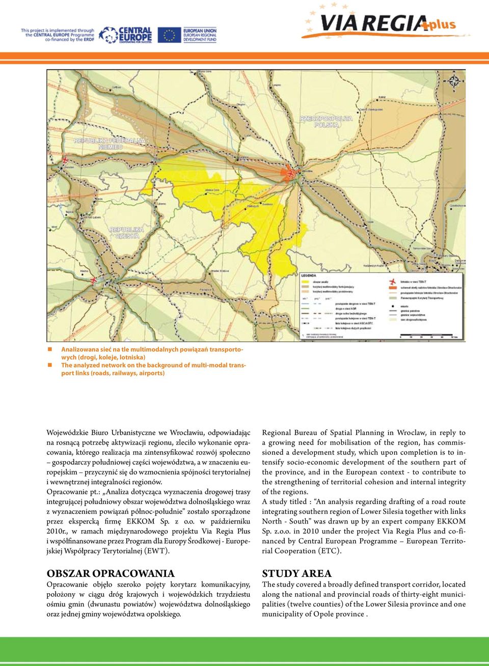 części województwa, a w znaczeniu europejskim przyczynić się do wzmocnienia spójności terytorialnej i wewnętrznej integralności regionów. Opracowanie pt.